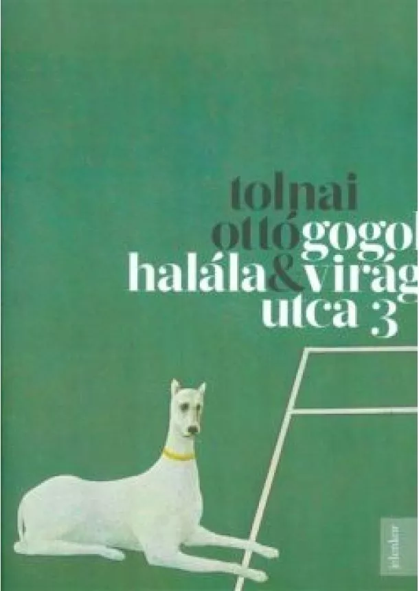 Tolnai Ottó - Gogol halála - Virág utca 3