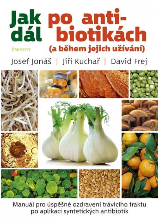 David Frej, Jiří Kuchař, Josef Jonáš - Jak dál po antibiotikách (a během jejich užívání)