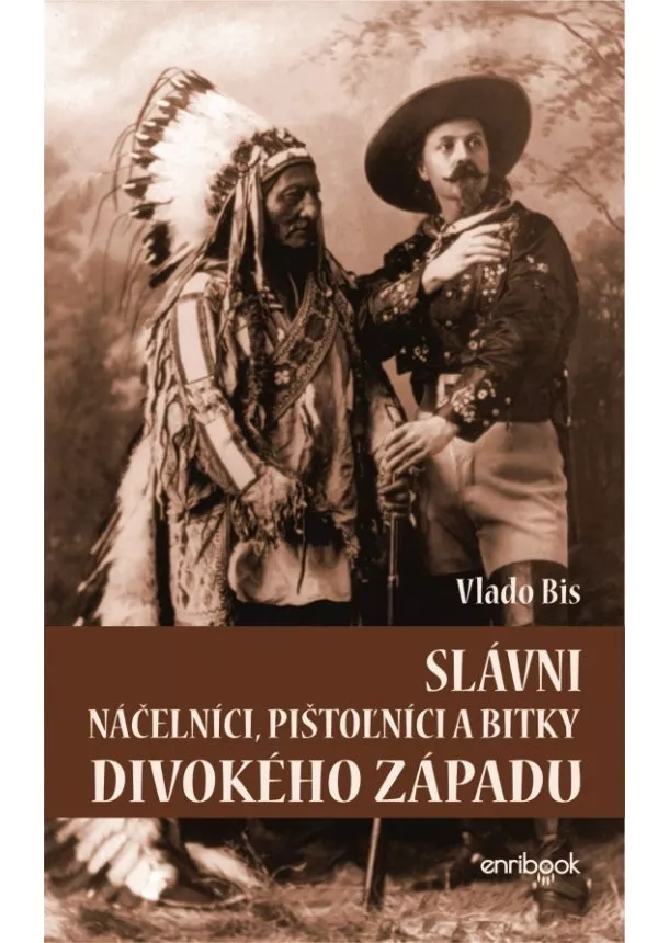 Vlado Bis - Slávni náčelníci, pištolníci a bitky Divokého západu