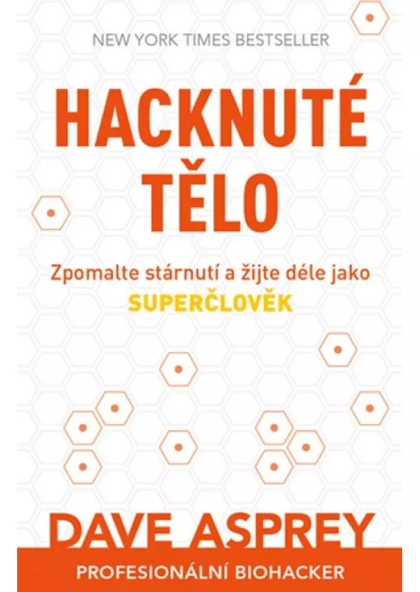 Dave Asprey - Hacknuté tělo - Zpomalte stárnutí a žijte déle jako superčlověk