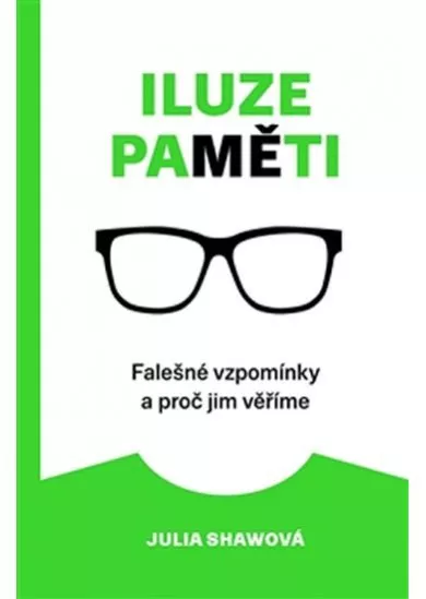 Iluze paměti - Falešné vzpomínky a proč jim věříme