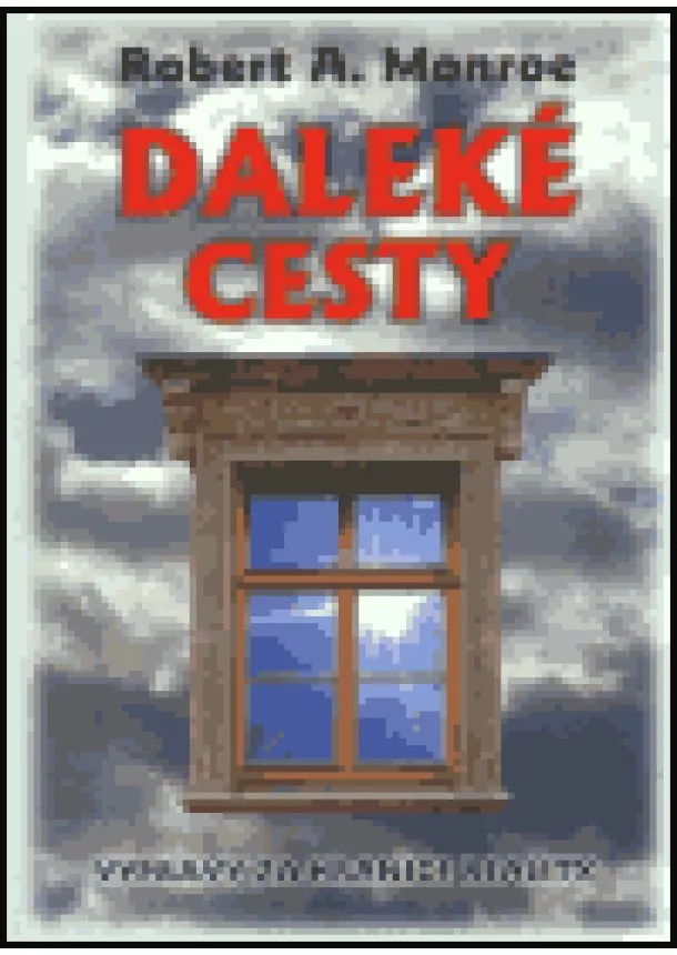 Robert A. Monroe - Daleké cesty - Výprava za hranice reality