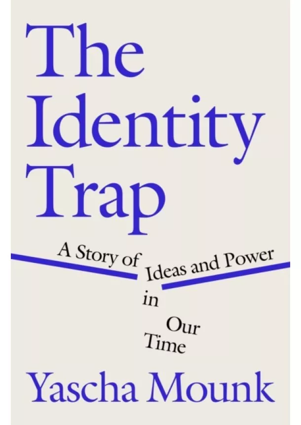 Yascha Mounk - The Identity Trap