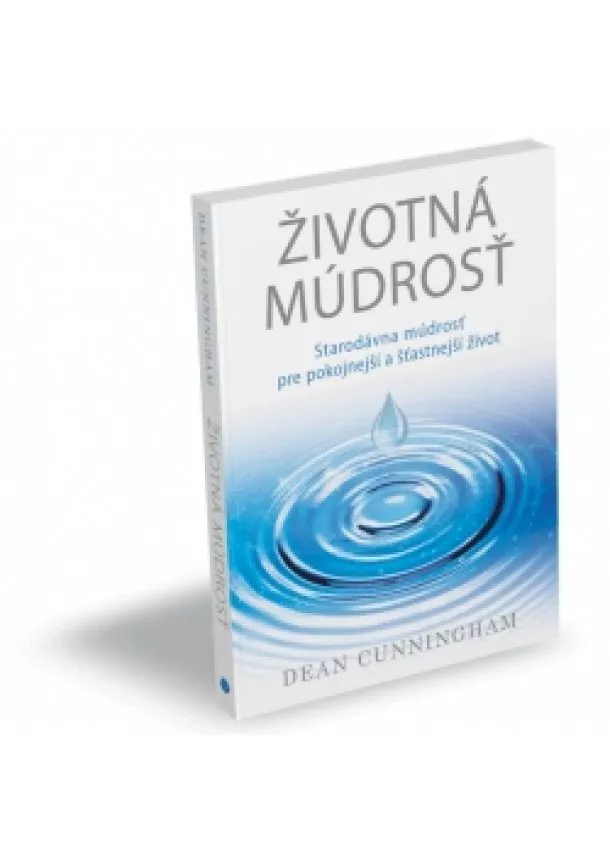 Dean Cunningham - Životná múdrosť - Viac ako tisícročná starodávna múdrosť pre pokojnejší a šťastnejší život