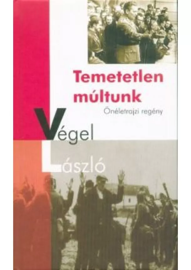 Végel László - Temetetlen múltunk - Önéletrajzi regény