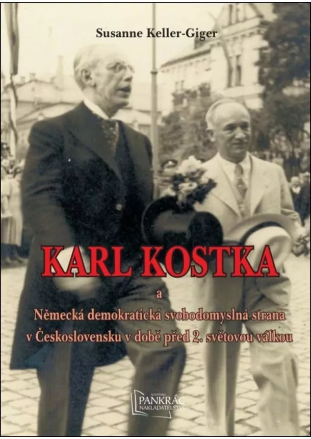 Susanne Keller-Giger - Karl Kostka a Německá demokratická svobodomyslná strana v Československu v době před 2. světovou válkou