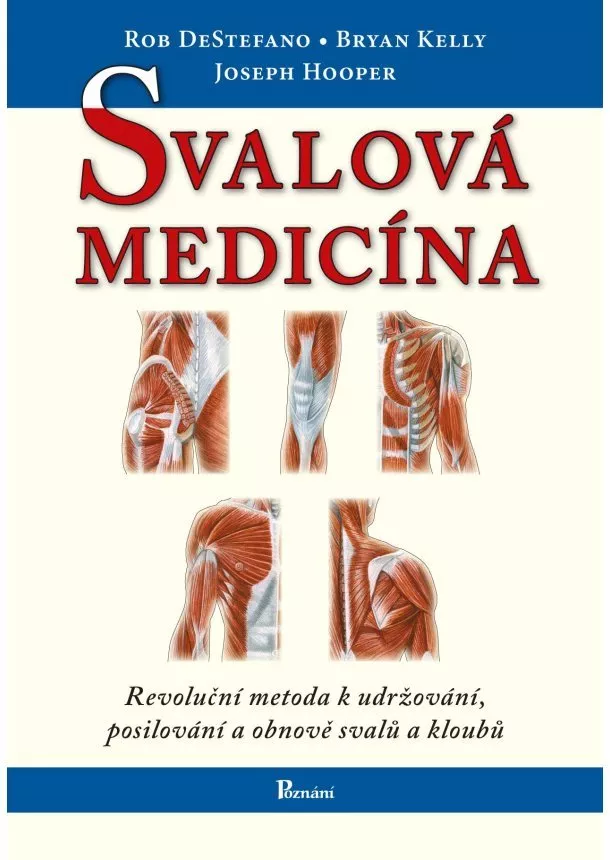 Rob DeStefano, Bryan Kelly, Joseph Hooper - Svalová medicína - revoluční metoda k udržování, posilování a obnově svalů a kloubů