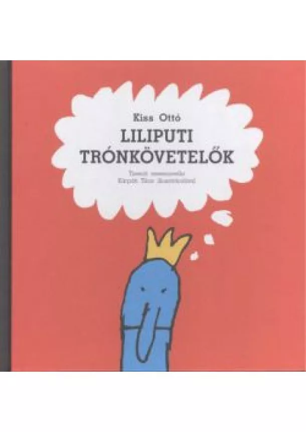 Kiss Ottó - LILIPUTI TRÓNKÖVETELŐK /TIZENÖT MESENOVELLA