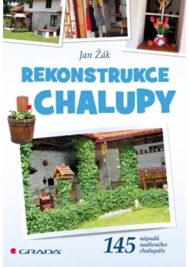 Jan Žák - Rekonstrukce chalupy -  145 nápadů nadšeného chalupáře