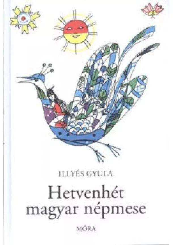 Illyés Gyula - HETVENHÉT MAGYAR NÉPMESE (25. KIADÁS)