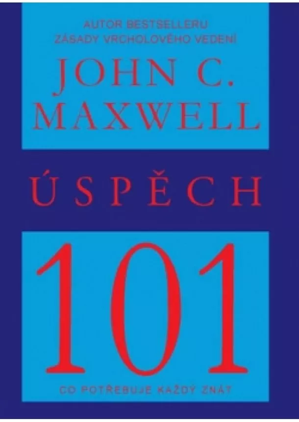 John C. Maxwell - Úspěch 101 - Co potřebuje každý znát