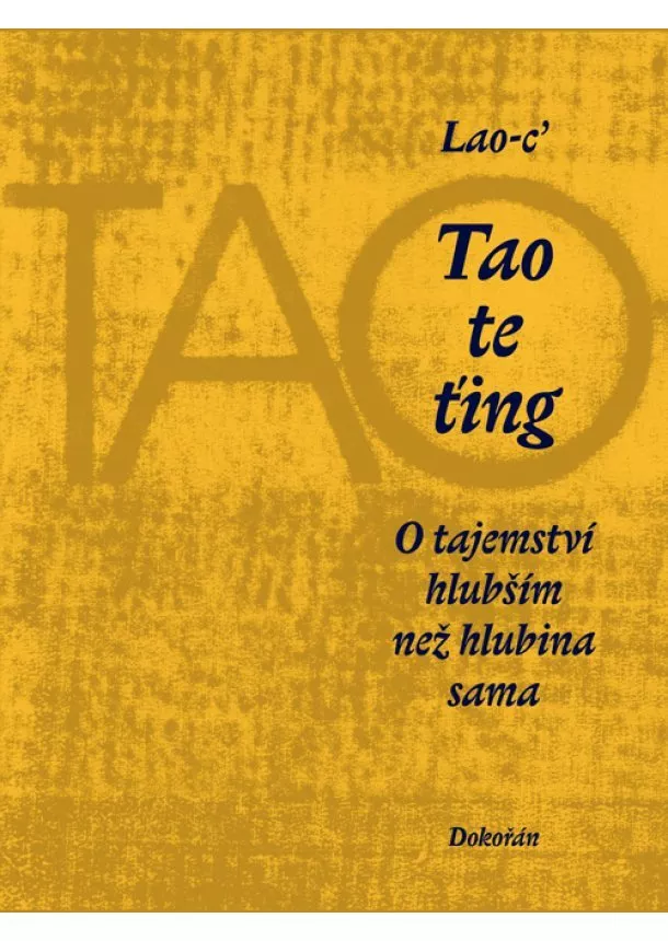 Lao-c - Tao te ťing - O tajemství hlubším než hlubina sama