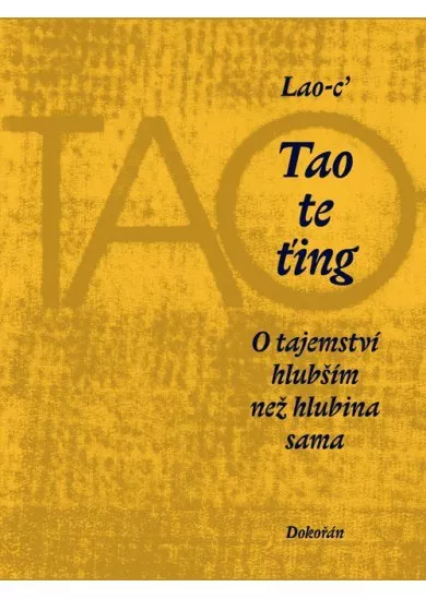 Tao te ťing - O tajemství hlubším než hlubina sama