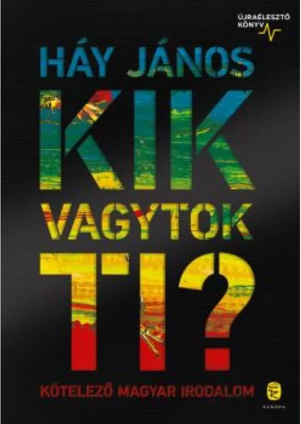 Háy János - Kik vagytok ti? - Kötelező magyar irodalom - Újraélesztő könyv