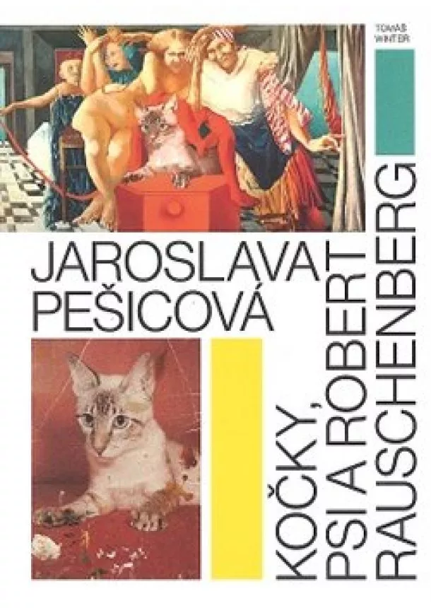 Tomáš Winter - Jaroslava Pešicová - Kočky, psi a Robert Rauschenberg