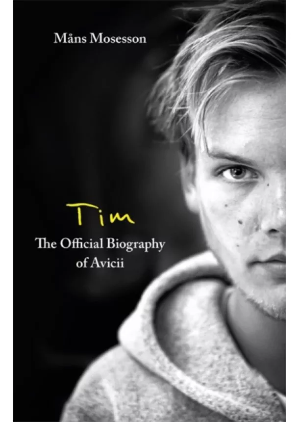 Mans Mosesson - Tim – The Official Biography of Avicii