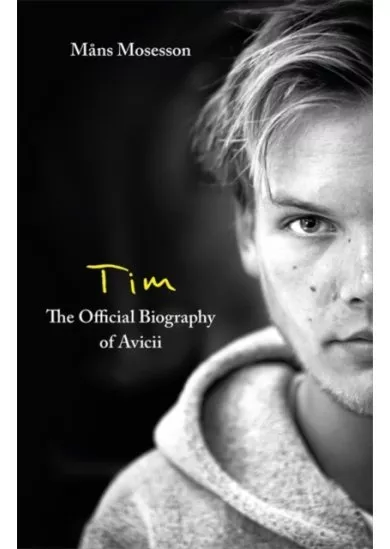 Tim – The Official Biography of Avicii