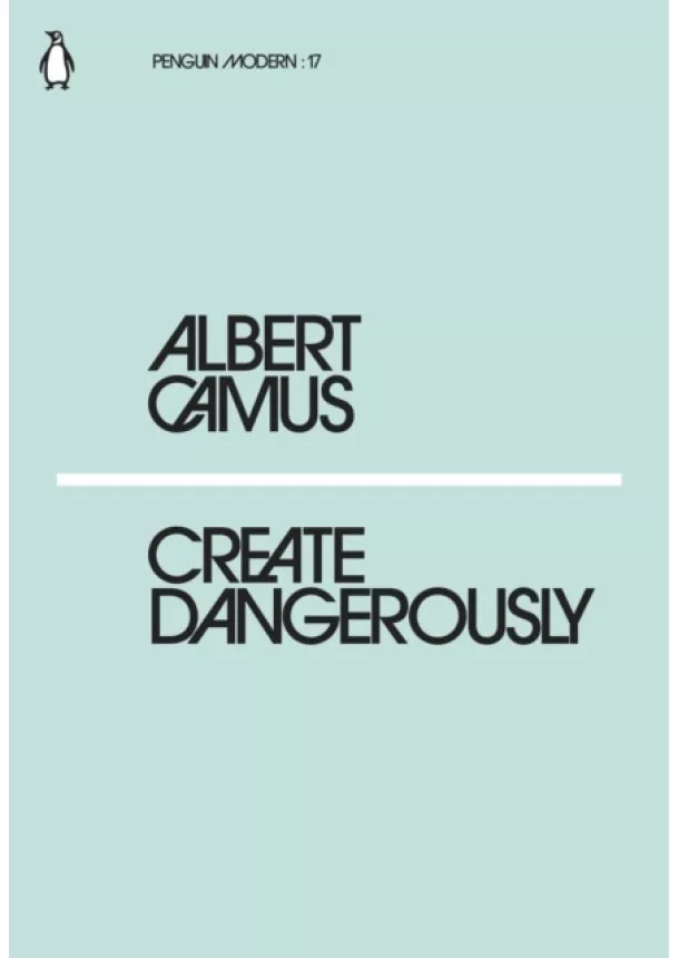 Albert Camus - Create Dangerously