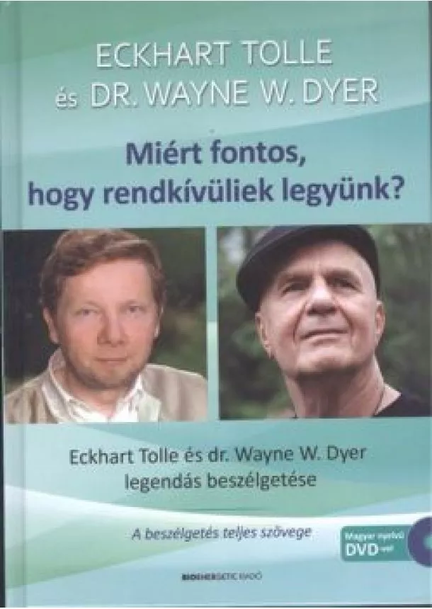 ECKHART TOLLE - DR. WAYNE W. DYER - MIÉRT FONTOS, HOGY RENDKÍVÜLIEK LEGYÜNK?