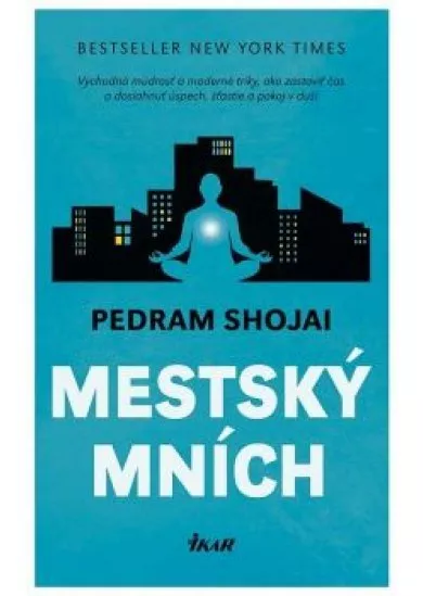 Mestský mních - Východná múdrosť a moderné triky, ako zastaviť čas a dosiahnuť úspech, šťastie a pokoj v duši