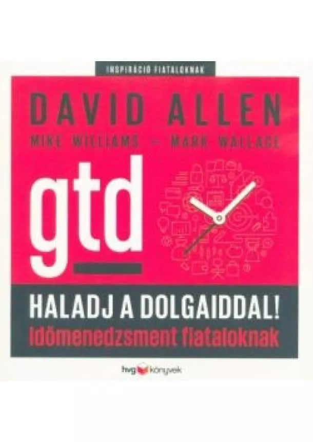 David Allen - Haladj a dolgaiddal! - GTD - Időmenedzsment fiataloknak