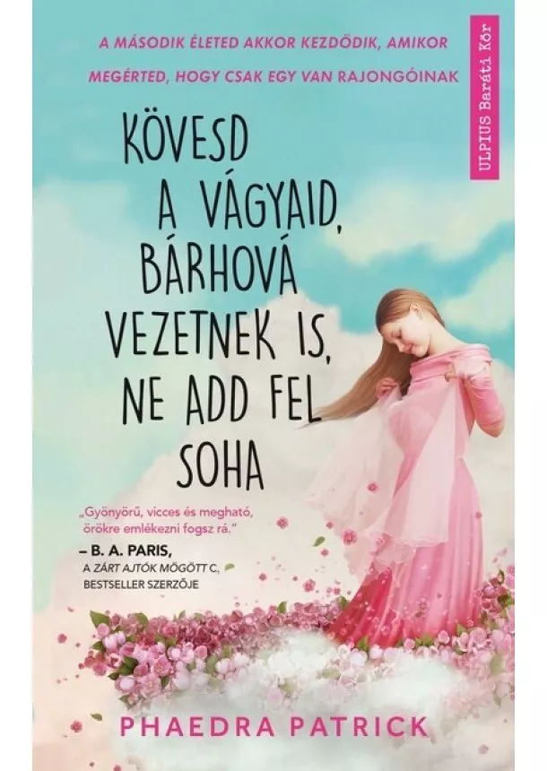 Phaedra Patrick - Kövesd a vágyaid, bárhová vezetnek is, ne add fel soha