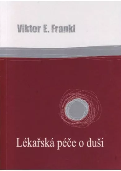 Lékařská péče o duši - Základy logoterapie a existenciální analýzy