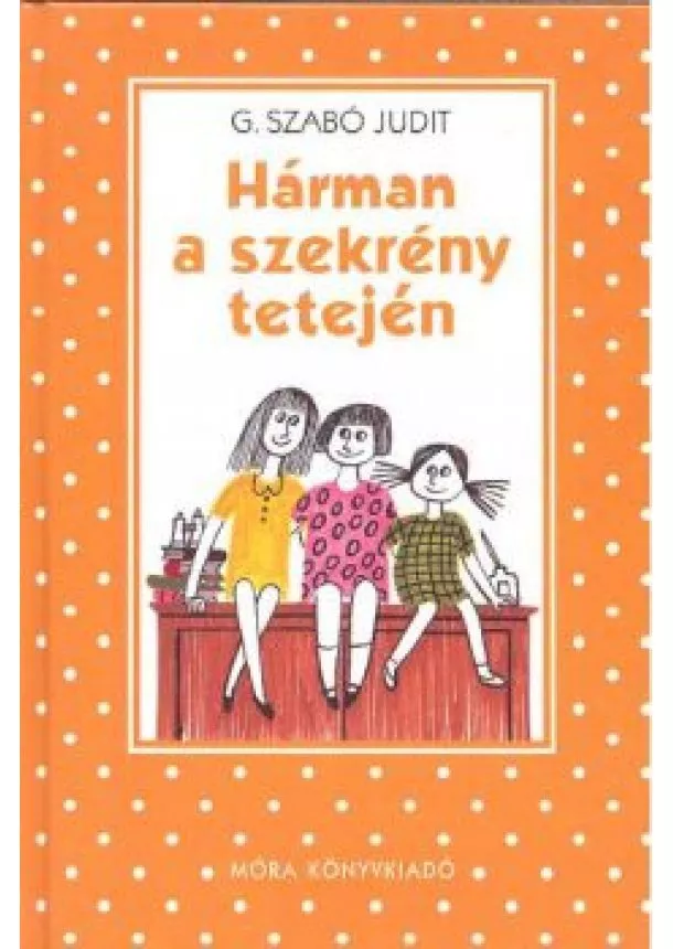 G. SZABÓ JUDIT - HÁRMAN A SZEKRÉNY TETEJÉN (6. KIADÁS)