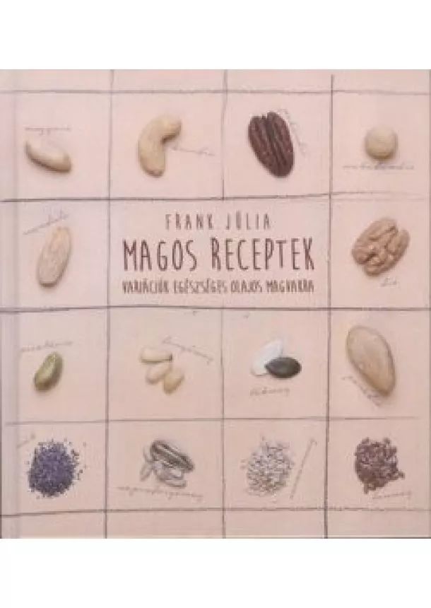 Frank Júlia - Magos receptek /Variációk egészséges olajos magvagkra