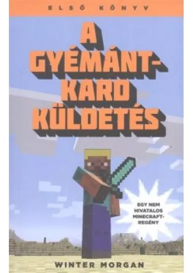 A gyémántkard küldetés /Egy nem hivatalos Minecraft-regény 1.