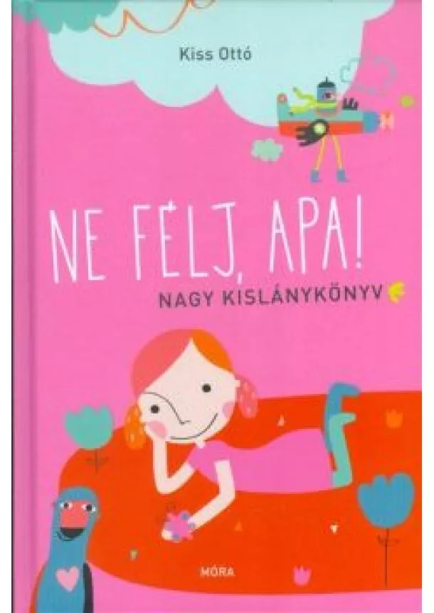 Kiss Ottó - Ne félj, apa! /Nagy kislánykönyv