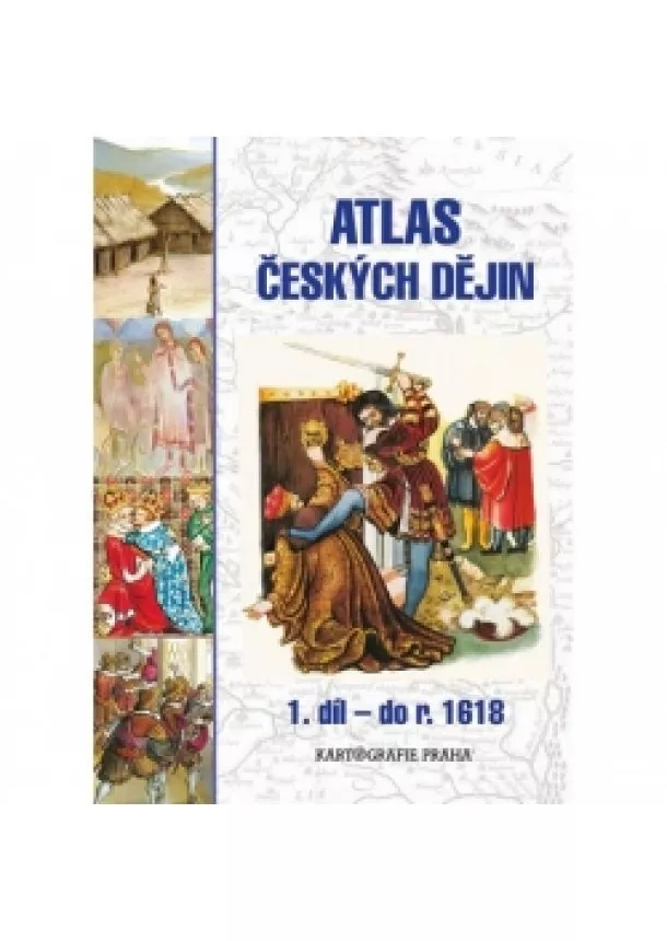 Semotanová Eva - Atlas českých dějin - 1.díl do r. 1618