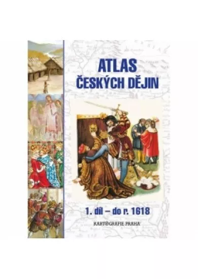 Atlas českých dějin - 1.díl do r. 1618