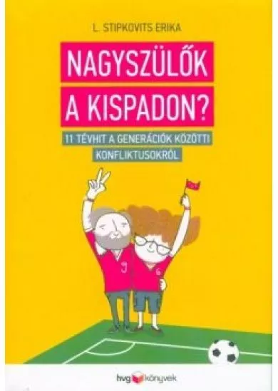 Nagyszülők a kispadon? - 11 tévhit a generációk közötti konfliktusokról