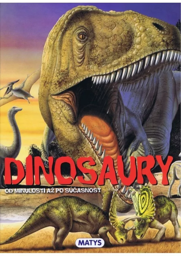 Rupert Matthews - Dinosaury od minulosti až po súčasnosť