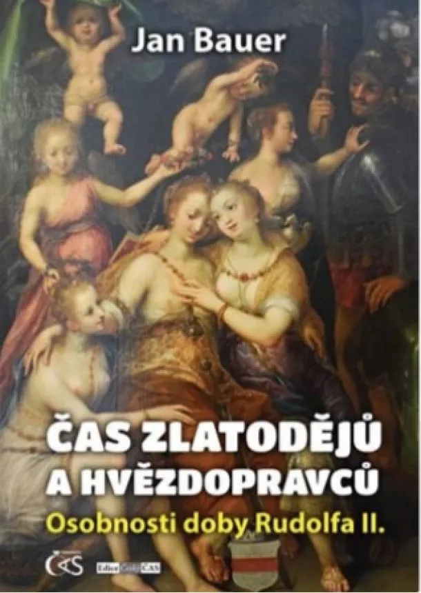 Jan Bauer  - Čas zlatodějů a hvězdopravců - Osobnosti doby Rudolfa II.