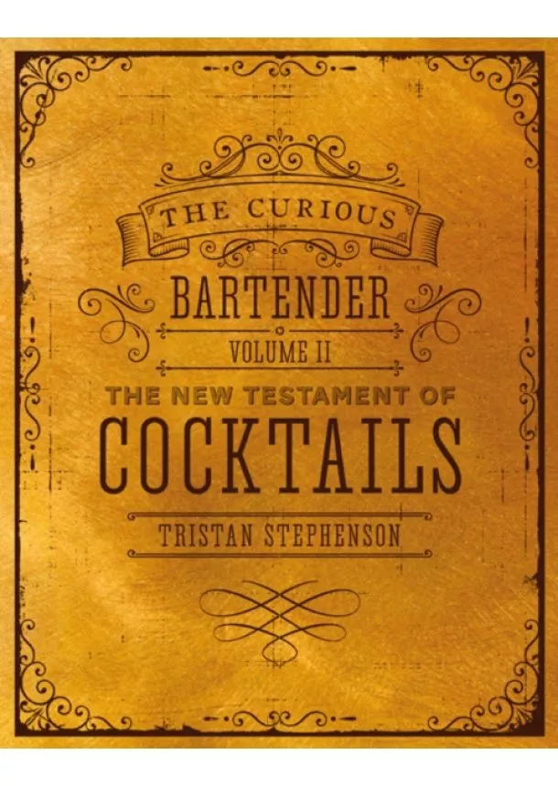 Tristan Stephenson - The Curious Bartender Volume Ii: The New Testament Of Cocktails: 2