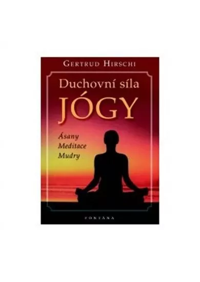 Duchovní síla jógy - Ásany, meditace, mudry