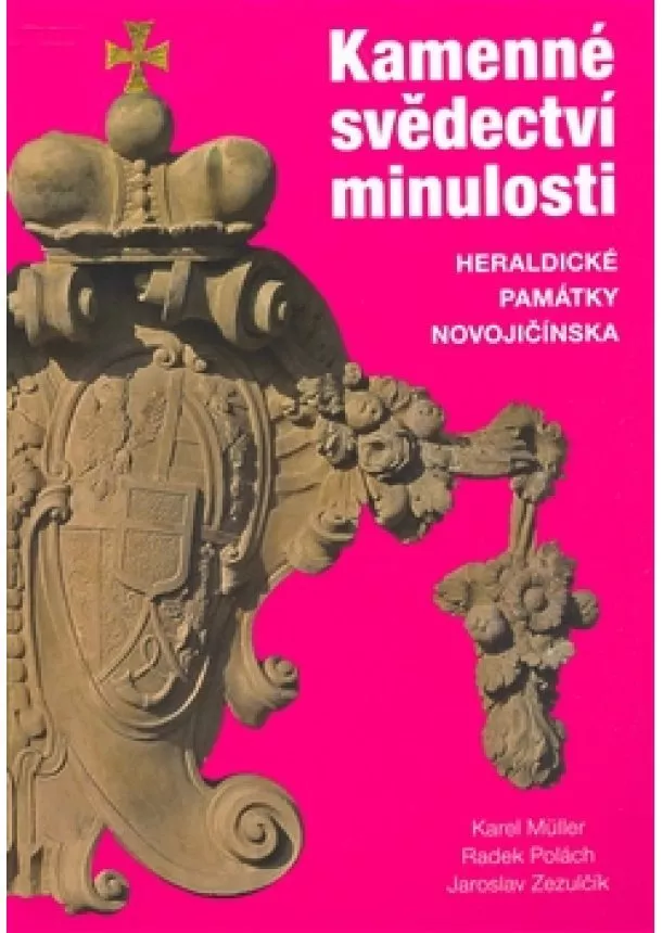 Karel Müller, Radek Polách, Jaroslav Zezulčík - Kamenné svědectví minulosti - Heraldické památky Novojičínska