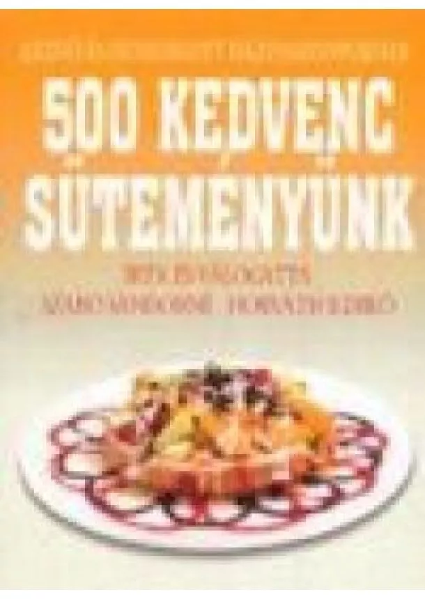 Horváth Ildikó - 500 KEDVENC SÜTEMÉNYÜNK