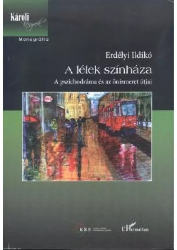 Erdélyi Ildikó - A lélek színháza /A pszichodráma és az önismeret útjai