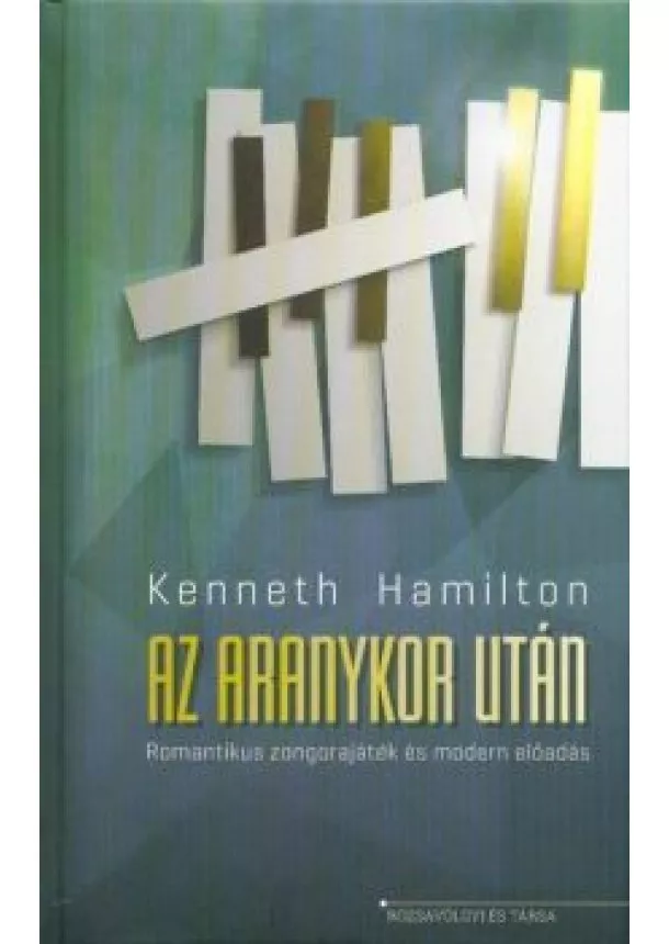 Kenneth Hamilton - Az aranykor után - Romantikus zongorajáték és modern előadás