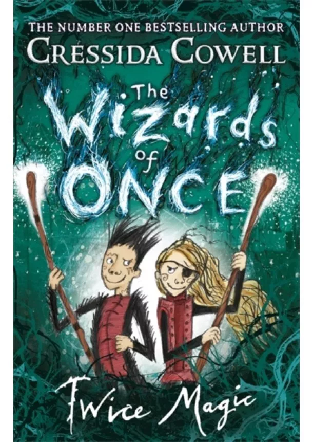 Cressida Cowell - The Wizards of Once: Twice Magic