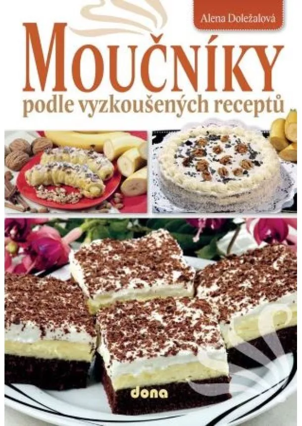 Alena Doležalová - Moučníky podle vyzkoušených receptů