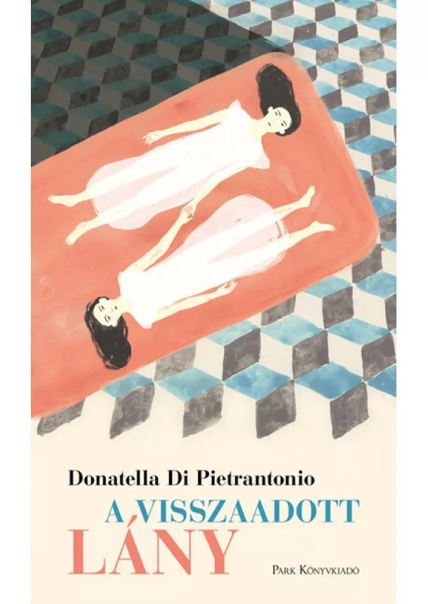 Donatella Di Pietrantonio - A visszaadott lány