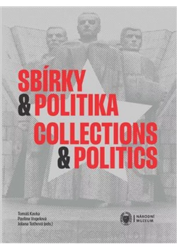 Tomáš Kavka, Jolana Tothová, Pavlína Vogelová - Sbírky a politika / Collections and Politics