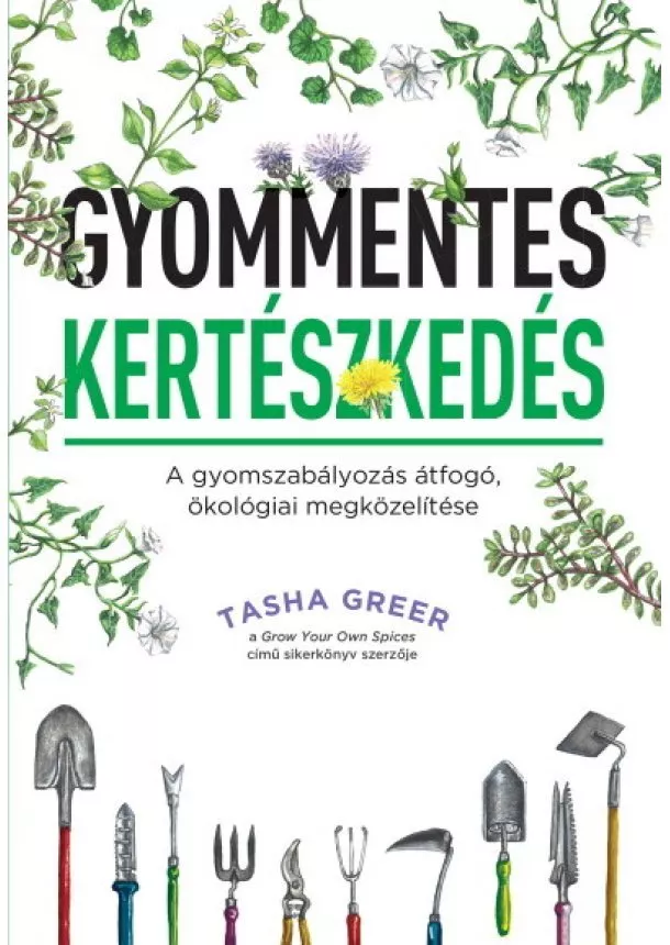 Tasha Greer - Gyommentes kertészkedés - A gyomszabályozás átfogó, ökológiai megközelítése