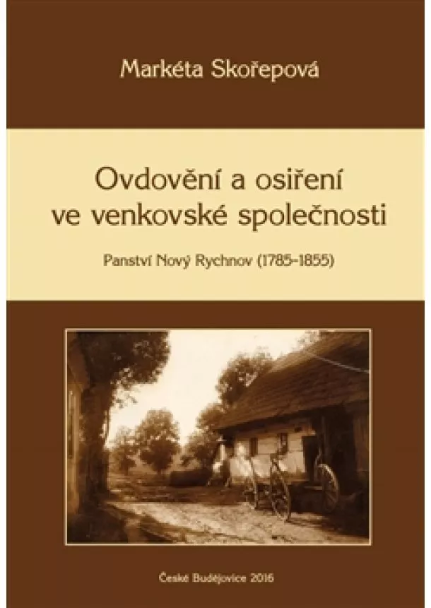 Markéta Skořepová - Ovdovění a osiření ve venkovské společnosti - Panství Nový Rychnov (1785–1855)