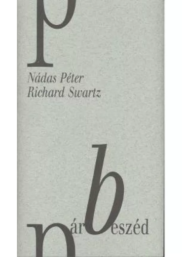 NÁDAS PÉTER - RICHARD SWARTZ - PÁRBESZÉD