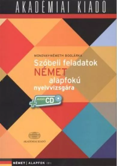 SZÓBELI FELADATOK NÉMET ALAPFOKÚ NYELVVIZSGÁRA + AUDIO CD /NÉMET ALAPFOK B1